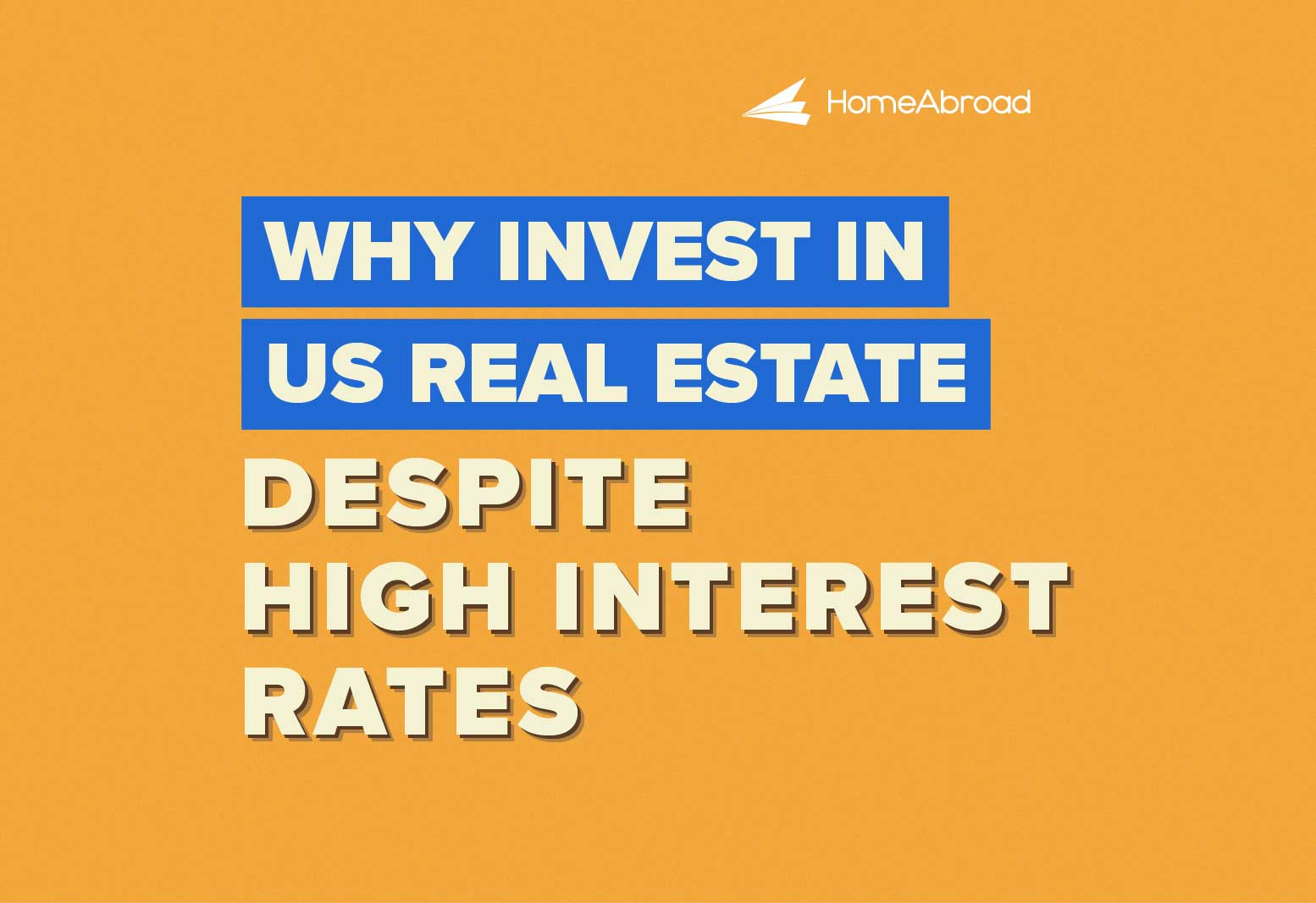 Why Invest in US Real Estate Despite the High-Rate Environment? 