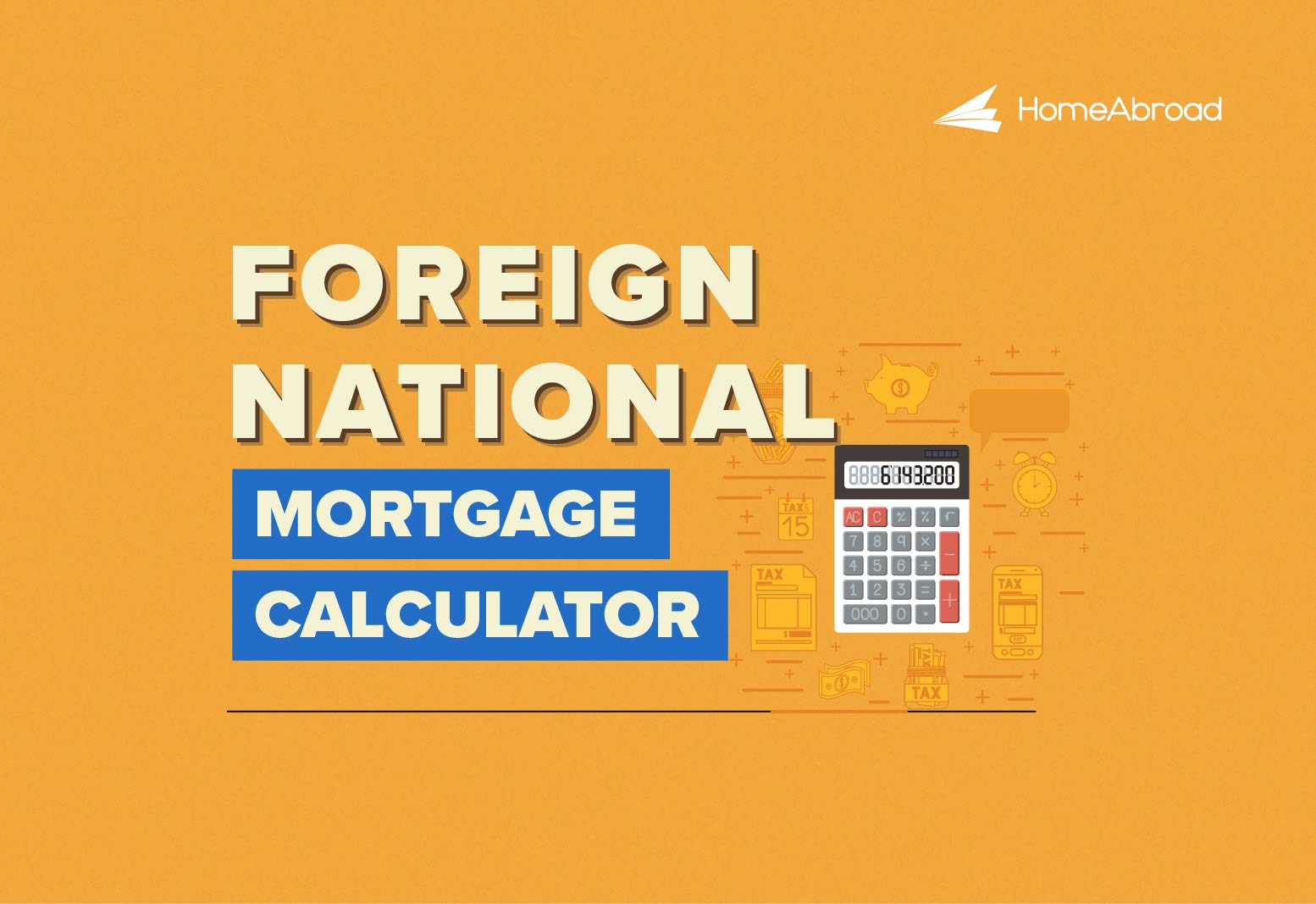 Foreign National Mortgage Calculator: Estimate Your US Mortgage Monthly Payments