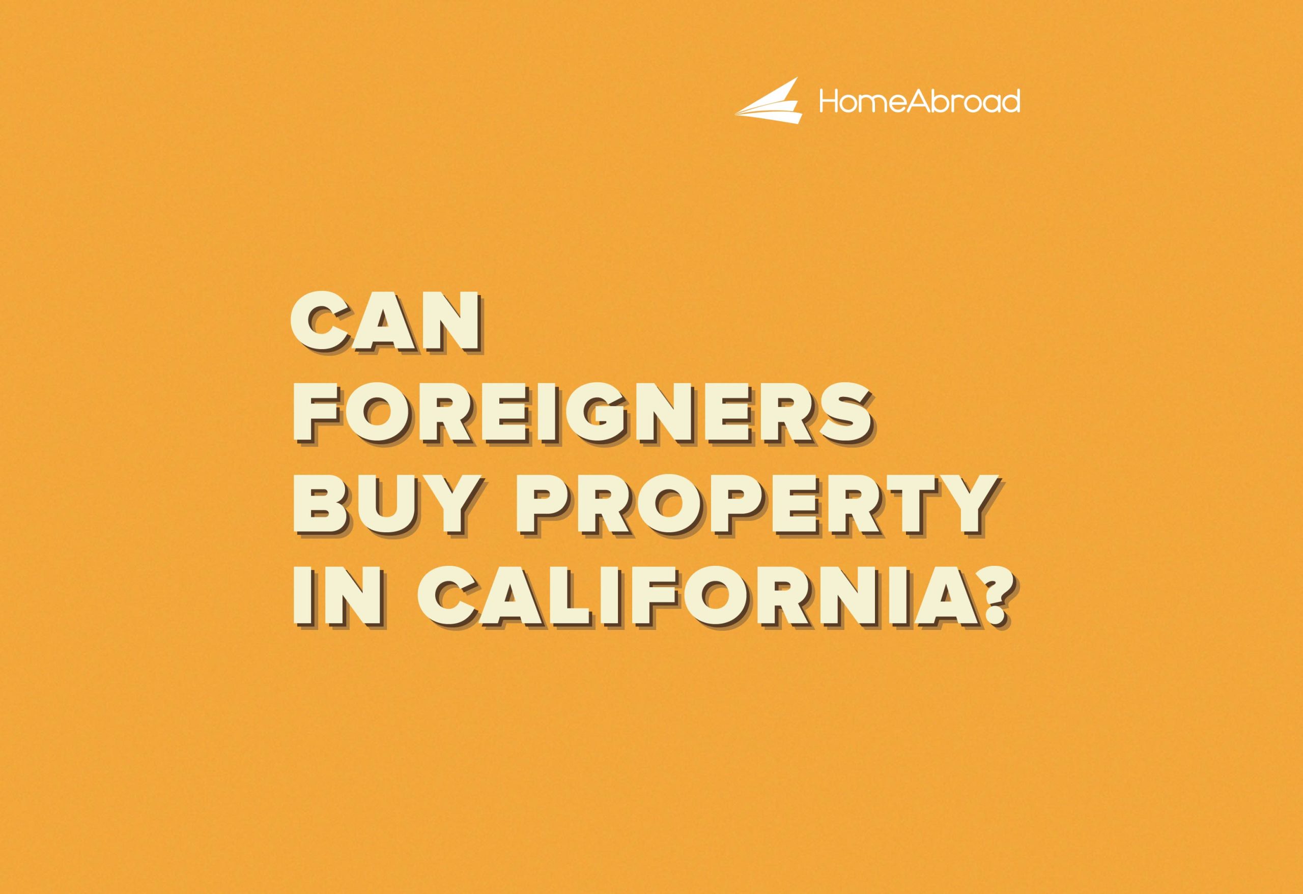 Can Foreigners Buy Property in California? [2025]