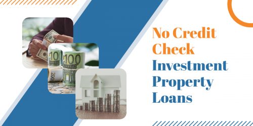 No Credit Check Investment Property Loans