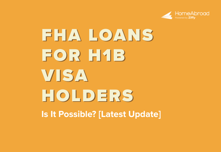 FHA Loans for H1B Visa Holders: Is It Possible? [Latest Update]