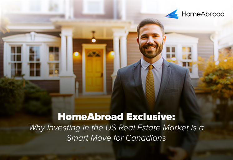 HomeAbroad Exclusive: Why Investing in the US Real Estate Market is a Smart Move for Canadians