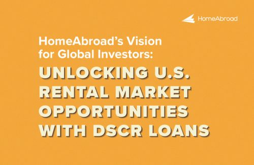 HomeAbroad’s Vision for Global Investors: Unlocking U.S. Rental Market Opportunities with DSCR Loans 
