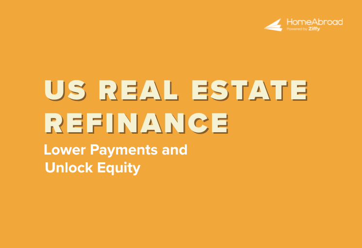 Refinancing Your US Real Estate in 2025: How to Lower Payments, Unlock Equity and Improve Cash Flow