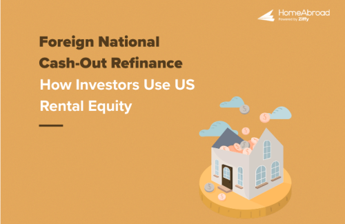 Foreign National Cash Out Refinance: How Investors Use US Rental Equity