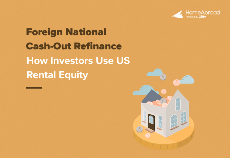Foreign National Cash Out Refinance: How Investors Use US Rental Equity