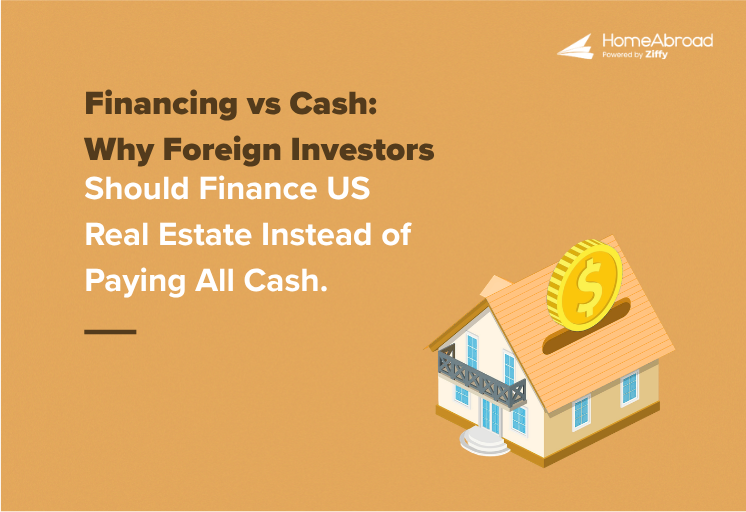 Financing vs Cash: Why Foreign Investors Should Finance US Real Estate Instead of Paying All Cash