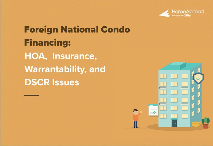 Foreign National Condo Financing: HOA, Insurance, Warrantability, and DSCR Issues