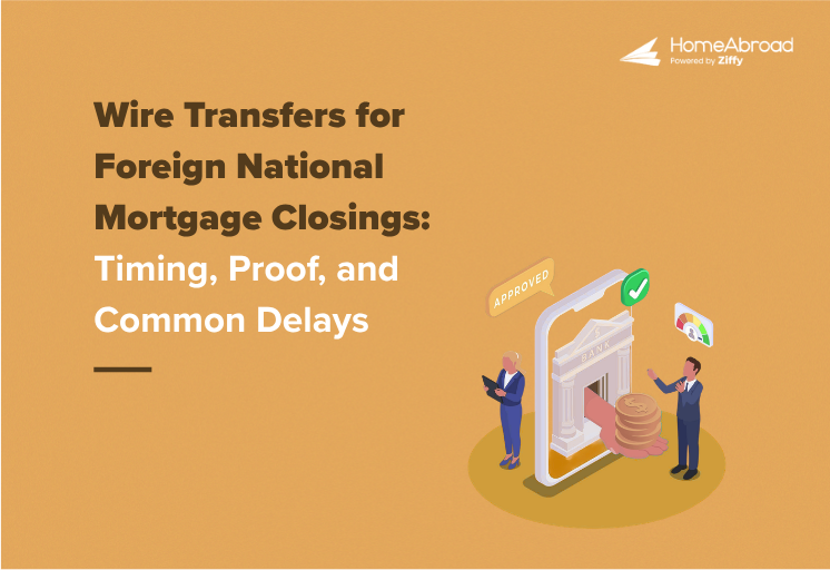Wire Transfers for Foreign National Mortgage Closings: Timing, Proof, and Common Delays