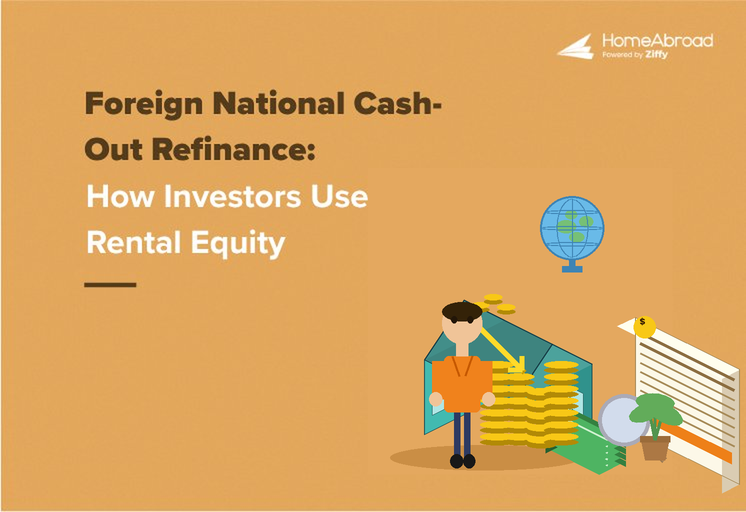 Foreign National Cash Out Refinance: How Investors Use US Rental Equity