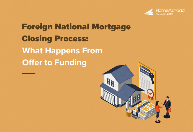 Foreign National Mortgage Closing Process: What Happens From Offer to Funding