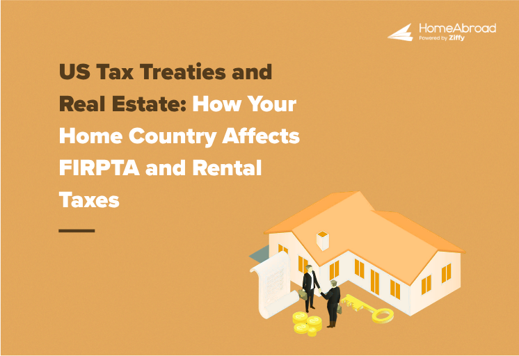 US Tax Treaties and Real Estate: How Your Home Country Affects FIRPTA and US Rental Tax