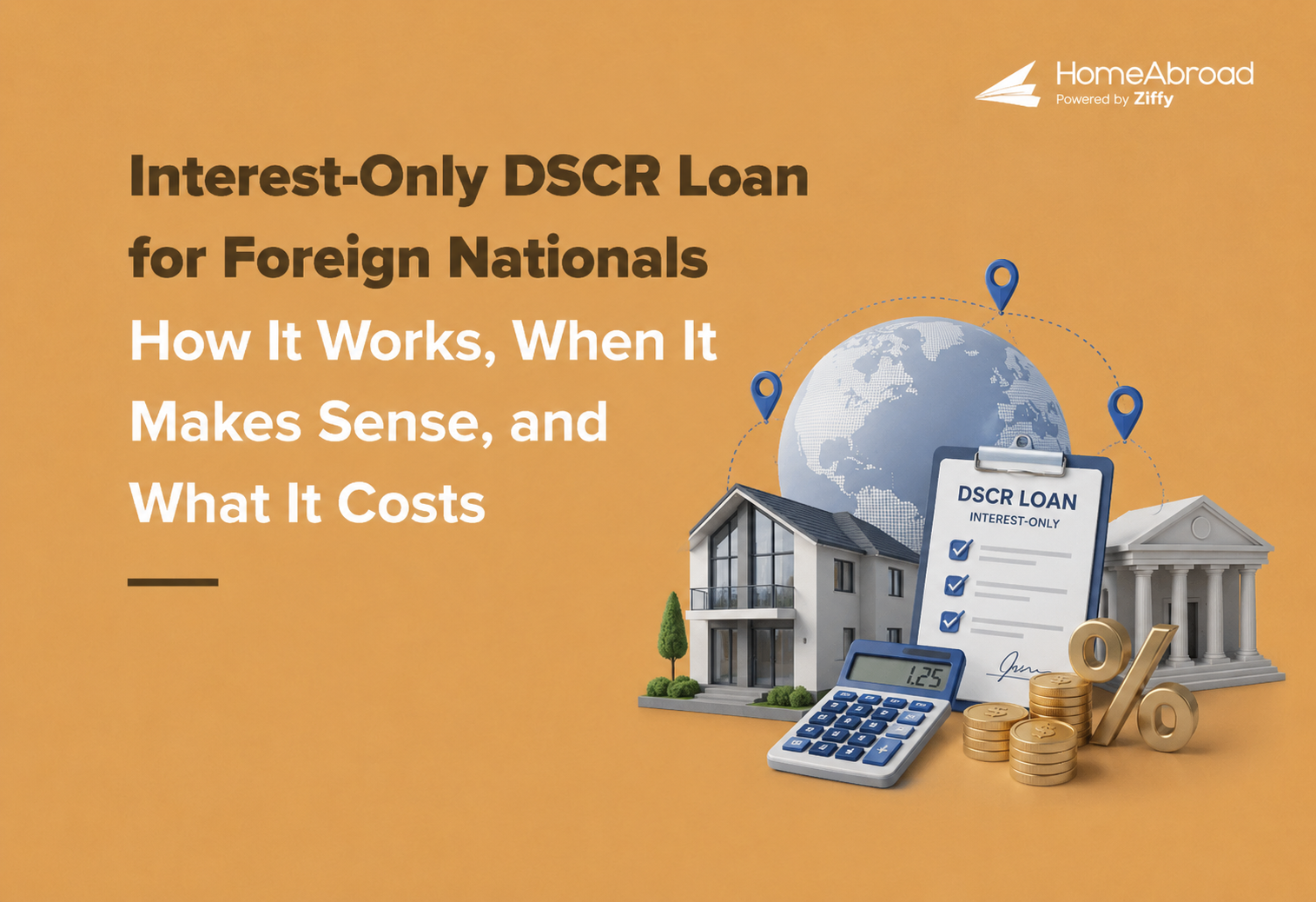 Interest-Only DSCR Loan for Foreign Nationals: How It Works, When It Makes Sense, and What It Costs
